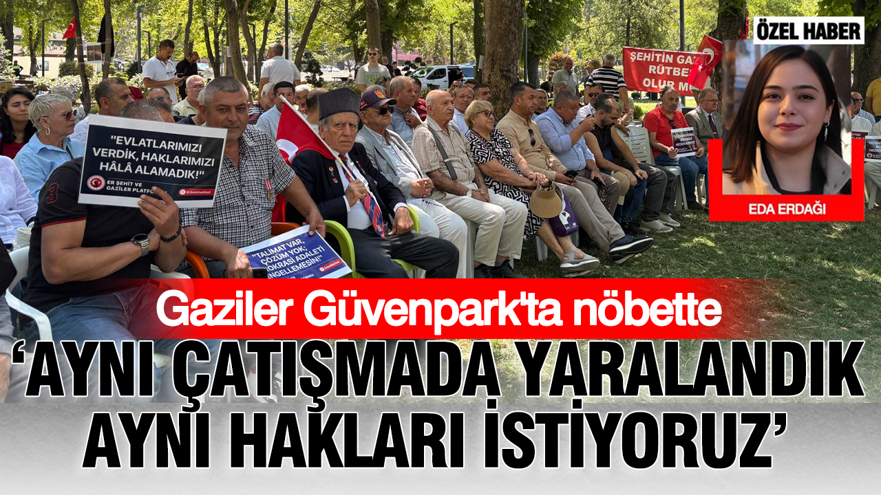 Gaziler guvenparkta nobette ayni catismada yaralandik ayni haklari istiyoruz OfKBOK9X