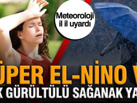 Meteoroloji il il uyardi super el nino ve 10 ilde gok gurultulu saganak yagis KeF2d1dY
